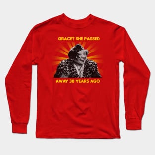 Grace? She Passed Away 30 Years Ago Long Sleeve T-Shirt